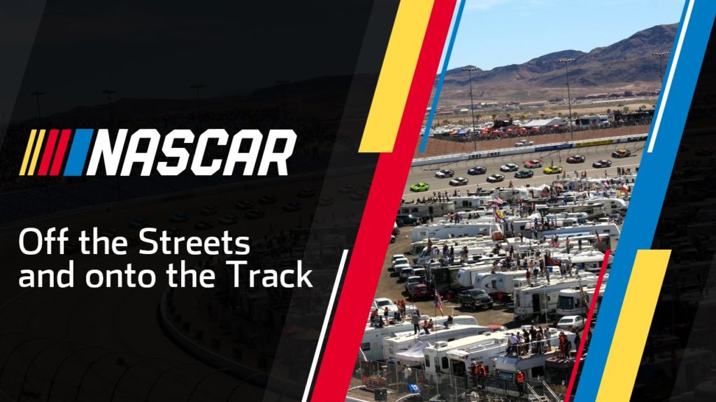 A pitch deck slide with a NASCAR promotional image. Left side shows the NASCAR logo and text "Off the Streets and onto the Track." Right side features a racetrack bustling with multiple racing cars and an infield filled with trailers and RVs, set against a backdrop of majestic mountains.