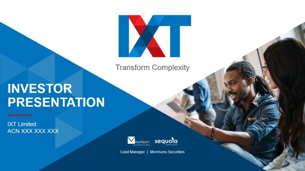 A pitch deck slide from an investor presentation featuring the IXT Limited logo and slogan "Transform Complexity." The slide includes text about the presentation along with logos for Morrison Securities, Sequola, and Global Merces. Two people are seen discussing something in the background.