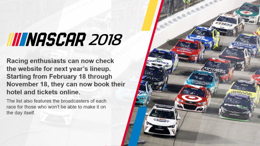 A pitch deck slide for NASCAR 2018 promotional graphic reveals that enthusiasts can check the website for next year's NASCAR lineup and book hotel and tickets from February 18 to November 18. The image features a photo of multiple racing cars on a track, capturing the excitement of the sport.