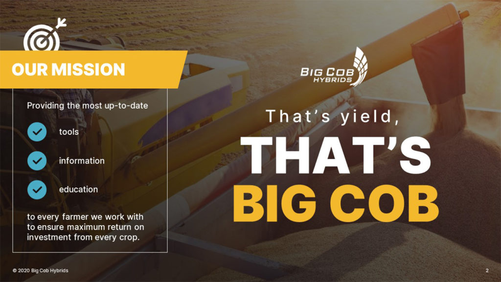 A pitch deck slide for Big Cob Hybrids features a mission statement highlighting providing up-to-date tools, information, and education to farmers for maximum return on crops. The ad includes a large tractor in the background and bold text stating, "That's yield, THAT'S BIG COB.
